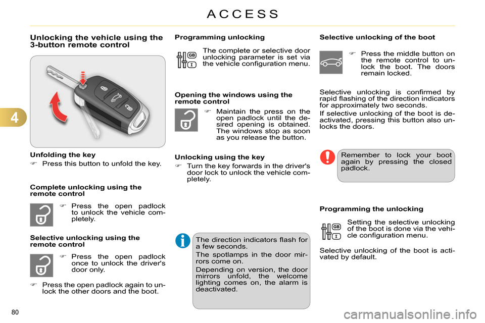 Citroen C4 2014 2.G User Guide 4
ACCESS
80
Unlocking the vehicle using the
3-button remote control
Unfolding the key
Press this button to unfold the key.
Press the open padlo Citroen C4 2014 2.G User Guide 4
ACCESS
80
Unlocking the vehicle using the
3-button remote control
Unfolding the key
Press this button to unfold the key.
Press the open padlo