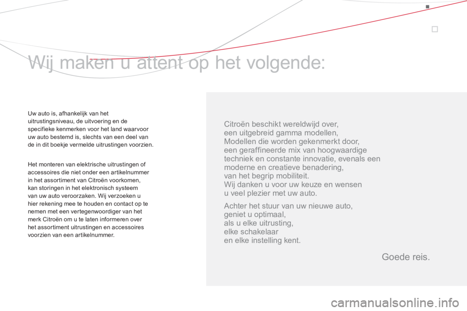 CITROEN DS3 CABRIO 2013 Instructieboekjes (in Dutch)
Citroën beschikt wereldwijd over,
een uitgebreid gamma modellen,
Modellen die worden gekenmerkt door,
een geraffineerde mix van hoogwaardige
techniek en constante innovatie, evenals een
m CITROEN DS3 CABRIO 2013 Instructieboekjes (in Dutch)
Citroën beschikt wereldwijd over,
een uitgebreid gamma modellen,
Modellen die worden gekenmerkt door,
een geraffineerde mix van hoogwaardige
techniek en constante innovatie, evenals een
m