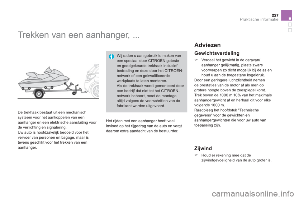 CITROEN DS3 CABRIO 2013  Instructieboekjes (in Dutch) Praktische informatie
   
 
 
 
 
Trekken van een aanhanger, ... 
 
 
De trekhaak bestaat uit een mechanisch systeem voor het aankoppelen van een
aanhanger en een elektrische aansluiting voor 
de verl