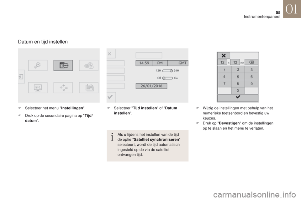CITROEN DS4 2017 Instructieboekjes (in Dutch) 55
DS4_nl_Chap01_instruments-de-bord_ed01-2016
Datum en tijd instellen
F Selecteer het menu "Instellingen".
F
D
ruk op de secundaire pagina op " Tijd/
datum ". F
Sel ecteer "Ti CITROEN DS4 2017 Instructieboekjes (in Dutch) 55
DS4_nl_Chap01_instruments-de-bord_ed01-2016
Datum en tijd instellen
F Selecteer het menu "Instellingen".
F
D
ruk op de secundaire pagina op " Tijd/
datum ". F
Sel ecteer "Ti