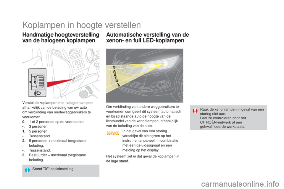 CITROEN DS4 2016 Instructieboekjes (in Dutch) DS4_nl_Chap05_visibilite_ed03-2015
Automatische verstelling van de
xenon- en full LED-koplampen
Raak de xenonlampen in geval van een
storing niet aan.
Laat ze controleren door het
CITROËN-netwerk CITROEN DS4 2016 Instructieboekjes (in Dutch) DS4_nl_Chap05_visibilite_ed03-2015
Automatische verstelling van de
xenon- en full LED-koplampen
Raak de xenonlampen in geval van een
storing niet aan.
Laat ze controleren door het
CITROËN-netwerk