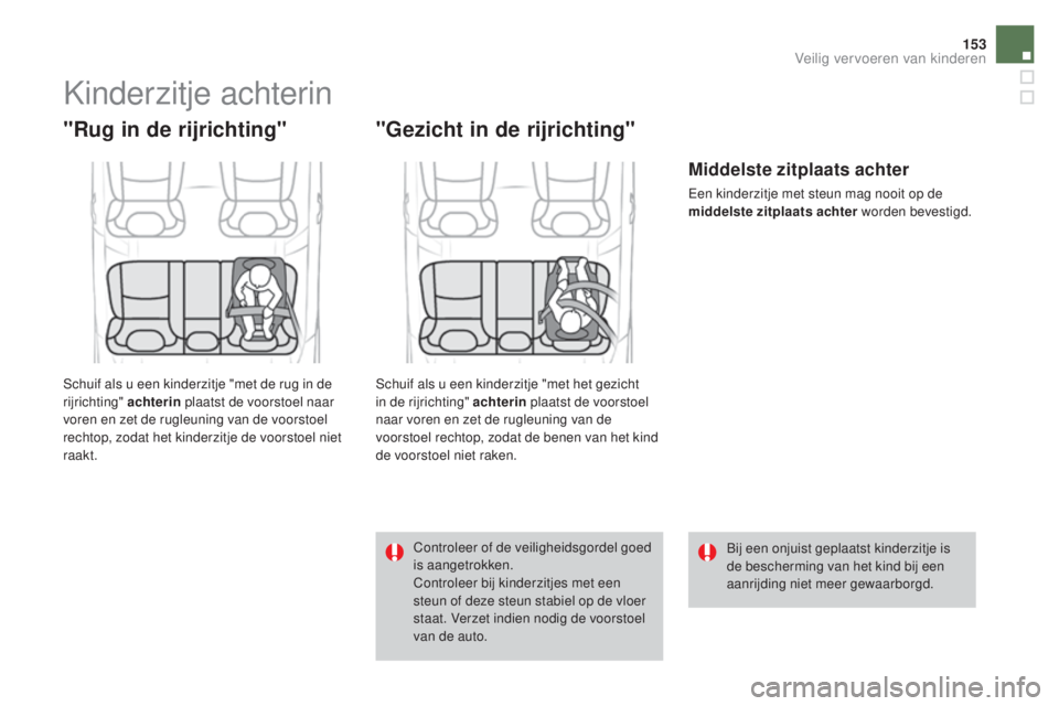 CITROEN DS4 2016 Instructieboekjes (in Dutch) 153
DS4_nl_Chap06_securite enfants_ed03-2015
Kinderzitje achterin
"Rug in de rijrichting"
Schuif als u een kinderzitje "met de rug in de
rijrichting" achterin plaatst de voorstoel naa CITROEN DS4 2016 Instructieboekjes (in Dutch) 153
DS4_nl_Chap06_securite enfants_ed03-2015
Kinderzitje achterin
"Rug in de rijrichting"
Schuif als u een kinderzitje "met de rug in de
rijrichting" achterin plaatst de voorstoel naa