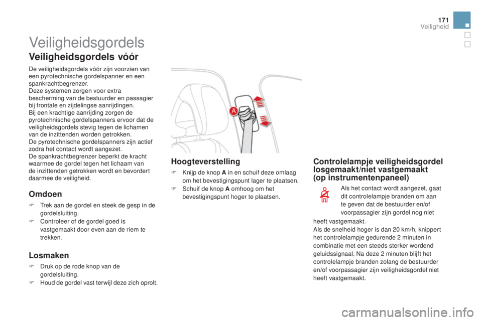 CITROEN DS4 2016 Instructieboekjes (in Dutch) 171
DS4_nl_Chap07_securite_ed03-2015
Veiligheidsgordels
Veiligheidsgordels vóór
De veiligheidsgordels vóór zijn voorzien van
een pyrotechnische gordelspanner en een
spankrachtbegrenzer.
Deze sys CITROEN DS4 2016 Instructieboekjes (in Dutch) 171
DS4_nl_Chap07_securite_ed03-2015
Veiligheidsgordels
Veiligheidsgordels vóór
De veiligheidsgordels vóór zijn voorzien van
een pyrotechnische gordelspanner en een
spankrachtbegrenzer.
Deze sys
