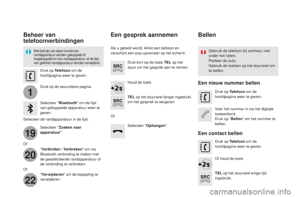 CITROEN DS4 2016 Instructieboekjes (in Dutch) 1
19
20
22
DS4_nl_Chap12c_SMEGplus_ed03-2015
Beheer van
telefoonverbindingen
Met behulp van deze functie kan
randapparatuur worden gekoppeld of
losgekoppeld en kan randapparatuur uit de lijst
van CITROEN DS4 2016 Instructieboekjes (in Dutch) 1
19
20
22
DS4_nl_Chap12c_SMEGplus_ed03-2015
Beheer van
telefoonverbindingen
Met behulp van deze functie kan
randapparatuur worden gekoppeld of
losgekoppeld en kan randapparatuur uit de lijst
van