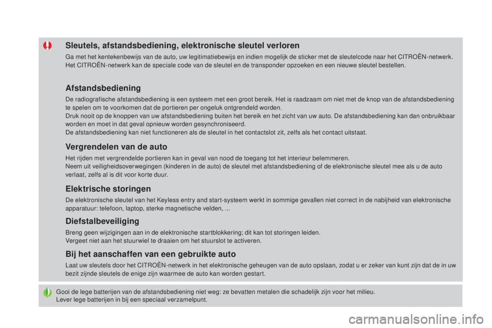 CITROEN DS4 2016  Instructieboekjes (in Dutch) DS4_nl_Chap02_ouvertures_ed03-2015
Gooi de lege batterijen van de afstandsbediening niet weg: ze bevatten metalen die schadelijk zijn voor het milieu.
Lever lege batterijen in bij een speciaal verzame