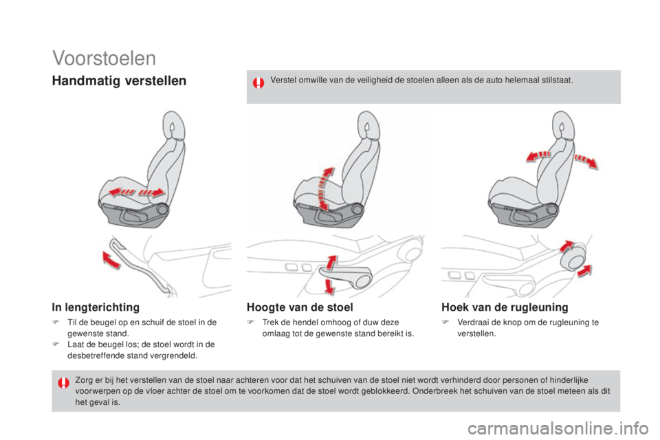 CITROEN DS4 2016 Instructieboekjes (in Dutch) DS4_nl_Chap03_confort_ed03-2015
Vo or stoelen
Handmatig verstellen
In lengterichting
F Til de beugel op en schuif de stoel in de gewenste stand.
F
L
aat de beugel los; de stoel wordt in de
desbetr CITROEN DS4 2016 Instructieboekjes (in Dutch) DS4_nl_Chap03_confort_ed03-2015
Vo or stoelen
Handmatig verstellen
In lengterichting
F Til de beugel op en schuif de stoel in de gewenste stand.
F
L
aat de beugel los; de stoel wordt in de
desbetr