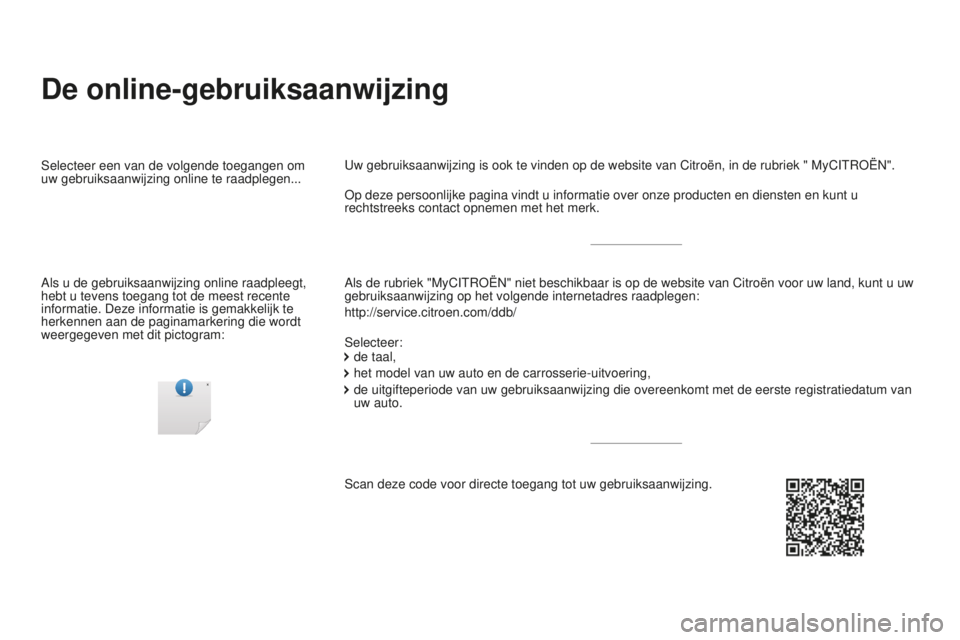 CITROEN DS4 2015  Instructieboekjes (in Dutch) DS4_nl_Chap00_couv-debut_ed02-2015
De online-gebruiksaanwijzing
Als de rubriek "MyCITROËN" niet beschikbaar is op de website van Citr\
oën voor uw land, kunt u uw 
gebruiksaanwijzing op het 