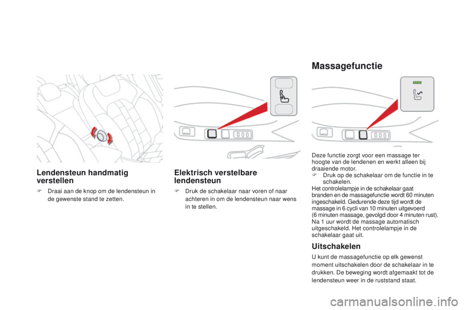 CITROEN DS4 2015 Instructieboekjes (in Dutch) DS4_nl_Chap03_confort_ed02-2015
Lendensteun handmatig
verstellen
F Draai aan de knop om de lendensteun in de gewenste stand te zetten.
Elektrisch verstelbare
lendensteun
F Druk de schakelaar naar vo CITROEN DS4 2015 Instructieboekjes (in Dutch) DS4_nl_Chap03_confort_ed02-2015
Lendensteun handmatig
verstellen
F Draai aan de knop om de lendensteun in de gewenste stand te zetten.
Elektrisch verstelbare
lendensteun
F Druk de schakelaar naar vo