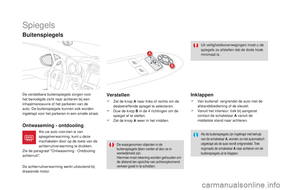 CITROEN DS4 2015 Instructieboekjes (in Dutch) DS4_nl_Chap03_confort_ed02-2015
Spiegels
De verstelbare buitenspiegels zorgen voor
het benodigde zicht naar achteren bij een
inhaalmanoeuvre of het parkeren van de
auto. De buitenspiegels kunnen oo CITROEN DS4 2015 Instructieboekjes (in Dutch) DS4_nl_Chap03_confort_ed02-2015
Spiegels
De verstelbare buitenspiegels zorgen voor
het benodigde zicht naar achteren bij een
inhaalmanoeuvre of het parkeren van de
auto. De buitenspiegels kunnen oo