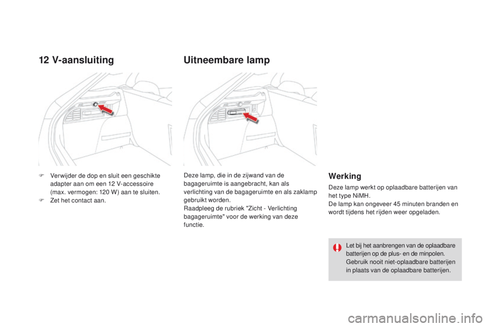 CITROEN DS4 2015  Instructieboekjes (in Dutch) DS4_nl_Chap04_amenagement_ed02-2015
F Ver wijder de dop en sluit een geschikte adapter aan om een 12   V-accessoire  
(max. vermogen: 120
  W) aan te sluiten.
F
 
Z
 et het contact aan.
12 V-aansluiti