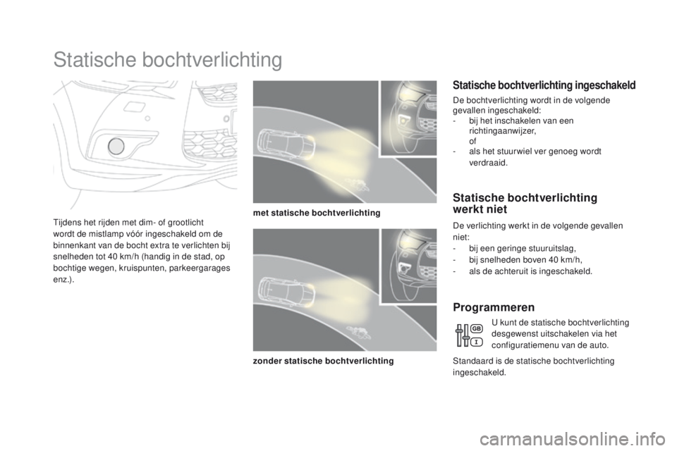 CITROEN DS4 2015 Instructieboekjes (in Dutch) DS4_nl_Chap05_visibilite_ed02-2015
Statische bochtverlichting
Tijdens het rijden met dim- of grootlicht
wordt de mistlamp vóór ingeschakeld om de
binnenkant van de bocht extra te verlichten bij
s CITROEN DS4 2015 Instructieboekjes (in Dutch) DS4_nl_Chap05_visibilite_ed02-2015
Statische bochtverlichting
Tijdens het rijden met dim- of grootlicht
wordt de mistlamp vóór ingeschakeld om de
binnenkant van de bocht extra te verlichten bij
s