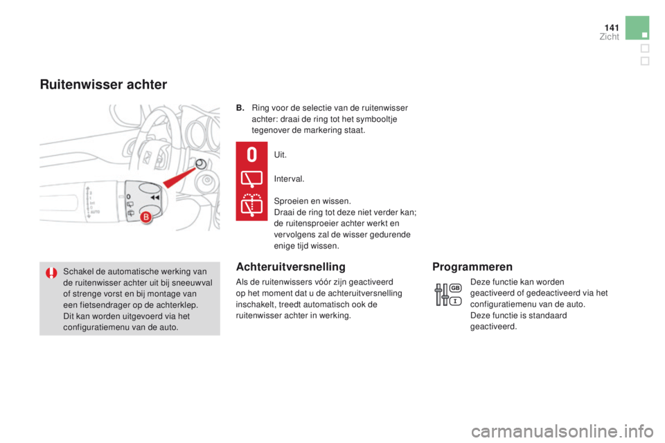 CITROEN DS4 2015  Instructieboekjes (in Dutch) 141
DS4_nl_Chap05_visibilite_ed02-2015
B. Ring voor de selectie van de ruitenwisser achter: draai de ring tot het symbooltje 
tegenover de markering staat.
Schakel de automatische werking van 
de ruit