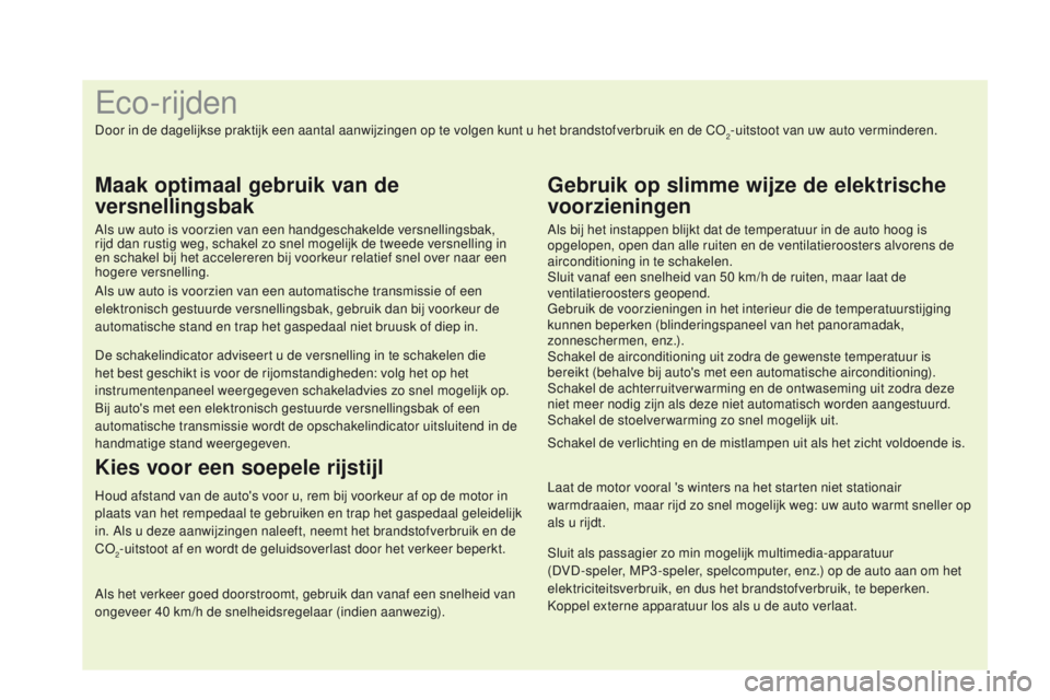CITROEN DS4 2015 Instructieboekjes (in Dutch) Sluit als passagier zo min mogelijk multimedia-apparatuur
(DVD-speler, MP3 -speler, spelcomputer, enz.) op de auto aan om het
elektriciteitsverbruik, en dus het brandstofverbruik, te beperken.
Kopp CITROEN DS4 2015 Instructieboekjes (in Dutch) Sluit als passagier zo min mogelijk multimedia-apparatuur
(DVD-speler, MP3 -speler, spelcomputer, enz.) op de auto aan om het
elektriciteitsverbruik, en dus het brandstofverbruik, te beperken.
Kopp