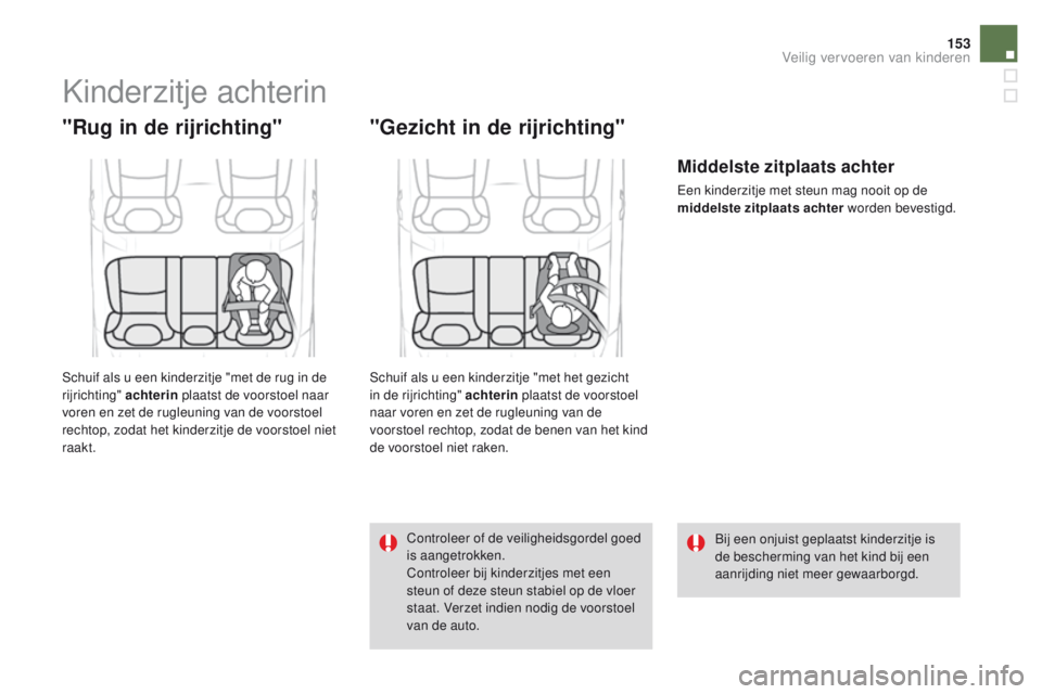 CITROEN DS4 2015 Instructieboekjes (in Dutch) 153
DS4_nl_Chap06_securite-enfants_ed02-2015
Kinderzitje achterin
"Rug in de rijrichting"
Schuif als u een kinderzitje "met de rug in de
rijrichting" achterin plaatst de voorstoel naa CITROEN DS4 2015 Instructieboekjes (in Dutch) 153
DS4_nl_Chap06_securite-enfants_ed02-2015
Kinderzitje achterin
"Rug in de rijrichting"
Schuif als u een kinderzitje "met de rug in de
rijrichting" achterin plaatst de voorstoel naa