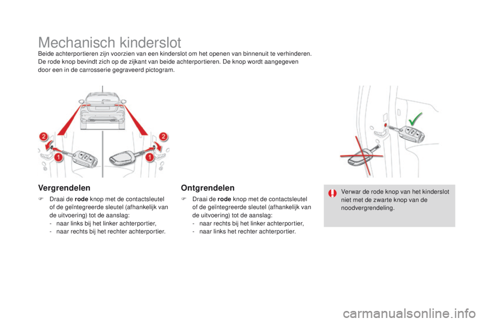 CITROEN DS4 2015 Instructieboekjes (in Dutch) DS4_nl_Chap06_securite-enfants_ed02-2015
Mechanisch kinderslotBeide achterportieren zijn voorzien van een kinderslot om het openen van binnenuit te verhinderen.
De rode knop bevindt zich op de zijkant CITROEN DS4 2015 Instructieboekjes (in Dutch) DS4_nl_Chap06_securite-enfants_ed02-2015
Mechanisch kinderslotBeide achterportieren zijn voorzien van een kinderslot om het openen van binnenuit te verhinderen.
De rode knop bevindt zich op de zijkant