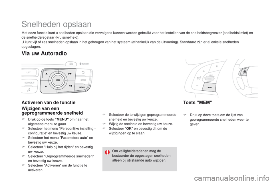 CITROEN DS4 2015  Instructieboekjes (in Dutch) DS4_nl_Chap08_conduite_ed02-2015
Snelheden opslaan
Toets "MEM"
F Druk op deze toets om de lijst van geprogrammeerde snelheden weer te 
geven.
Activeren van de functie
Wijzigen van een 
geprogr