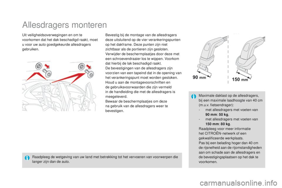 CITROEN DS4 2015 Instructieboekjes (in Dutch) DS4_nl_Chap10_info-pratiques_ed02-2015
Allesdragers monteren
Uit veiligheidsoverwegingen en om te
voorkomen dat het dak beschadigd raakt, moet
u voor uw auto goedgekeurde allesdragers
gebruiken.Bev CITROEN DS4 2015 Instructieboekjes (in Dutch) DS4_nl_Chap10_info-pratiques_ed02-2015
Allesdragers monteren
Uit veiligheidsoverwegingen en om te
voorkomen dat het dak beschadigd raakt, moet
u voor uw auto goedgekeurde allesdragers
gebruiken.Bev