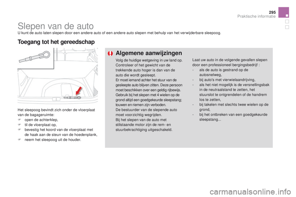 CITROEN DS4 2015 Instructieboekjes (in Dutch) 295
DS4_nl_Chap10_info-pratiques_ed02-2015
Slepen van de autoU kunt de auto laten slepen door een andere auto of een andere auto slepen met behulp van het ver wijderbare sleepoog.
Het sleepoog bevindt CITROEN DS4 2015 Instructieboekjes (in Dutch) 295
DS4_nl_Chap10_info-pratiques_ed02-2015
Slepen van de autoU kunt de auto laten slepen door een andere auto of een andere auto slepen met behulp van het ver wijderbare sleepoog.
Het sleepoog bevindt