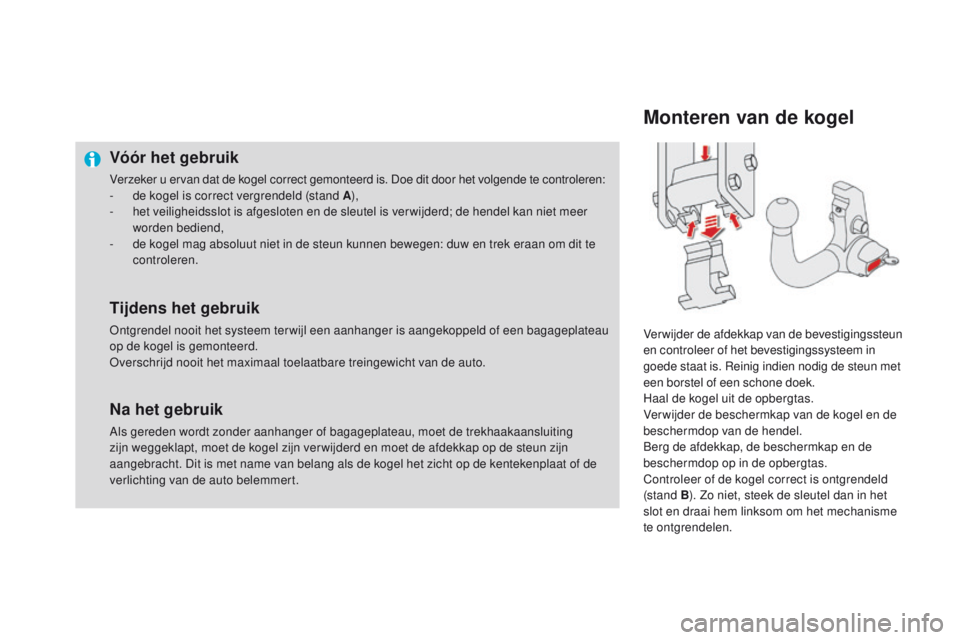 CITROEN DS4 2015  Instructieboekjes (in Dutch) DS4_nl_Chap10_info-pratiques_ed02-2015
Vóór het gebruik
Verzeker u ervan dat de kogel correct gemonteerd is. Doe dit door het volgende te controleren:
- d e kogel is correct vergrendeld (stand A ),
