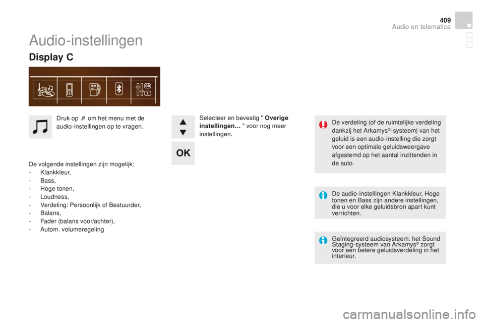 CITROEN DS4 2015 Instructieboekjes (in Dutch) 409
DS4_nl_Chap12d_RD5_ed02-2015
De audio-instellingen Klankkleur, Hoge
tonen en Bass zijn andere instellingen,
die u voor elke geluidsbron apart kunt
verrichten.
Geïntegreerd audiosysteem: het So CITROEN DS4 2015 Instructieboekjes (in Dutch) 409
DS4_nl_Chap12d_RD5_ed02-2015
De audio-instellingen Klankkleur, Hoge
tonen en Bass zijn andere instellingen,
die u voor elke geluidsbron apart kunt
verrichten.
Geïntegreerd audiosysteem: het So