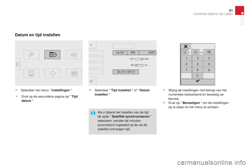 CITROEN DS4 2015 Instructieboekjes (in Dutch) 51
DS4_nl_Chap01_controle-de-marche_ed02-2015
Datum en tijd instellen
F Selecteer het menu " Instellingen ".
F
D
ruk op de secundaire pagina op " Tijd/
datum ". F
Sel ecteer " CITROEN DS4 2015 Instructieboekjes (in Dutch) 51
DS4_nl_Chap01_controle-de-marche_ed02-2015
Datum en tijd instellen
F Selecteer het menu " Instellingen ".
F
D
ruk op de secundaire pagina op " Tijd/
datum ". F
Sel ecteer "