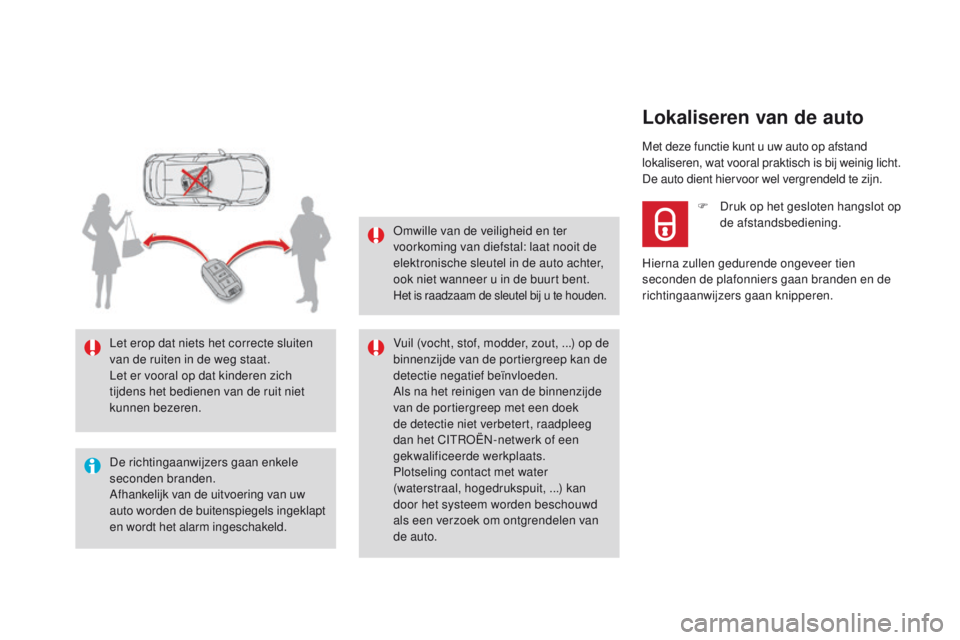 CITROEN DS4 2015 Instructieboekjes (in Dutch) DS4_nl_Chap02_ouvertures_ed02-2015
De richtingaanwijzers gaan enkele
seconden branden.
Afhankelijk van de uitvoering van uw
auto worden de buitenspiegels ingeklapt
en wordt het alarm ingeschakeld. CITROEN DS4 2015 Instructieboekjes (in Dutch) DS4_nl_Chap02_ouvertures_ed02-2015
De richtingaanwijzers gaan enkele
seconden branden.
Afhankelijk van de uitvoering van uw
auto worden de buitenspiegels ingeklapt
en wordt het alarm ingeschakeld.