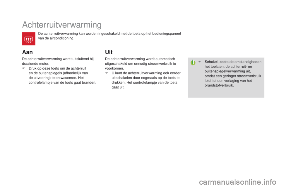 CITROEN DS4 2015 Instructieboekjes (in Dutch) DS4_nl_Chap03_confort_ed02-2015
Achterruitverwarming
De achterruitver warming kan worden ingeschakeld met de toets op het bedieningspaneel
van de airconditioning.
Aan
De achterruitverwarming werkt ui CITROEN DS4 2015 Instructieboekjes (in Dutch) DS4_nl_Chap03_confort_ed02-2015
Achterruitverwarming
De achterruitver warming kan worden ingeschakeld met de toets op het bedieningspaneel
van de airconditioning.
Aan
De achterruitverwarming werkt ui