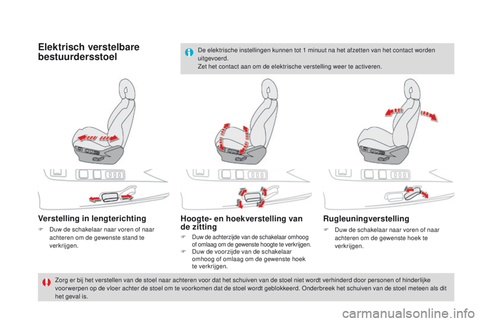 CITROEN DS4 2015 Instructieboekjes (in Dutch) DS4_nl_Chap03_confort_ed02-2015
Elektrisch verstelbare
bestuurdersstoel
Verstelling in lengterichting
F Duw de schakelaar naar voren of naar achteren om de gewenste stand te
verkrijgen.
Hoogte- en h CITROEN DS4 2015 Instructieboekjes (in Dutch) DS4_nl_Chap03_confort_ed02-2015
Elektrisch verstelbare
bestuurdersstoel
Verstelling in lengterichting
F Duw de schakelaar naar voren of naar achteren om de gewenste stand te
verkrijgen.
Hoogte- en h