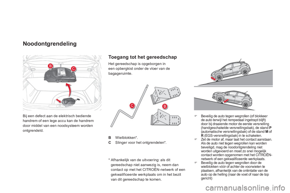 CITROEN DS4 2014  Instructieboekjes (in Dutch)   Bij een defect aan de elektrisch bediende 
handrem of een lege accu kan de handrem 
door middel van een noodsysteem worden 
ontgrendeld. 
   
 
 
 
 
 
 
 
 
Noodontgrendeling 
 
 
 
�) 
  Beveilig 