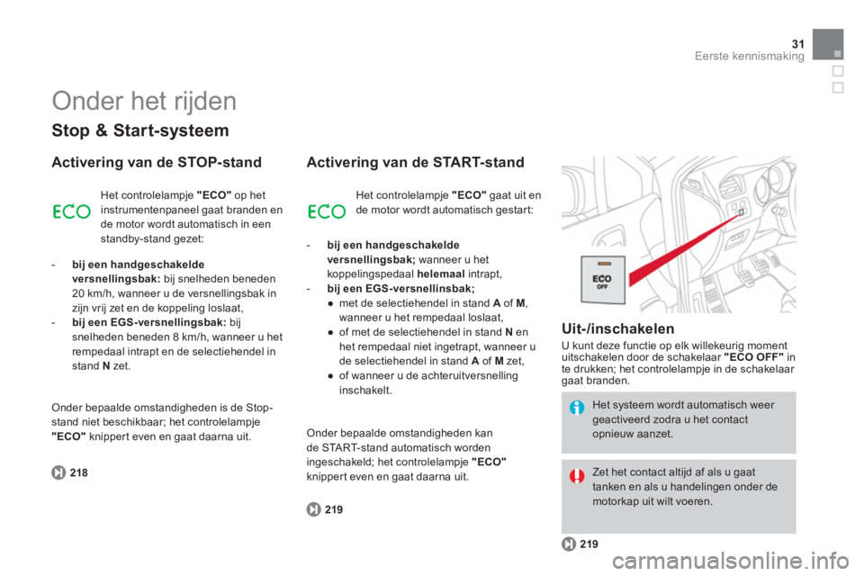 CITROEN DS4 2014 Instructieboekjes (in Dutch) 31Eerste kennismaking
Stop & Start-systeem
Activering van de STOP-stand
218
Het controlelampje "ECO"
op het
instrumentenpaneel gaat branden en
de motor wordt automatisch in ee CITROEN DS4 2014 Instructieboekjes (in Dutch) 31Eerste kennismaking
Stop & Start-systeem
Activering van de STOP-stand
218
Het controlelampje "ECO"
op het
instrumentenpaneel gaat branden en
de motor wordt automatisch in ee