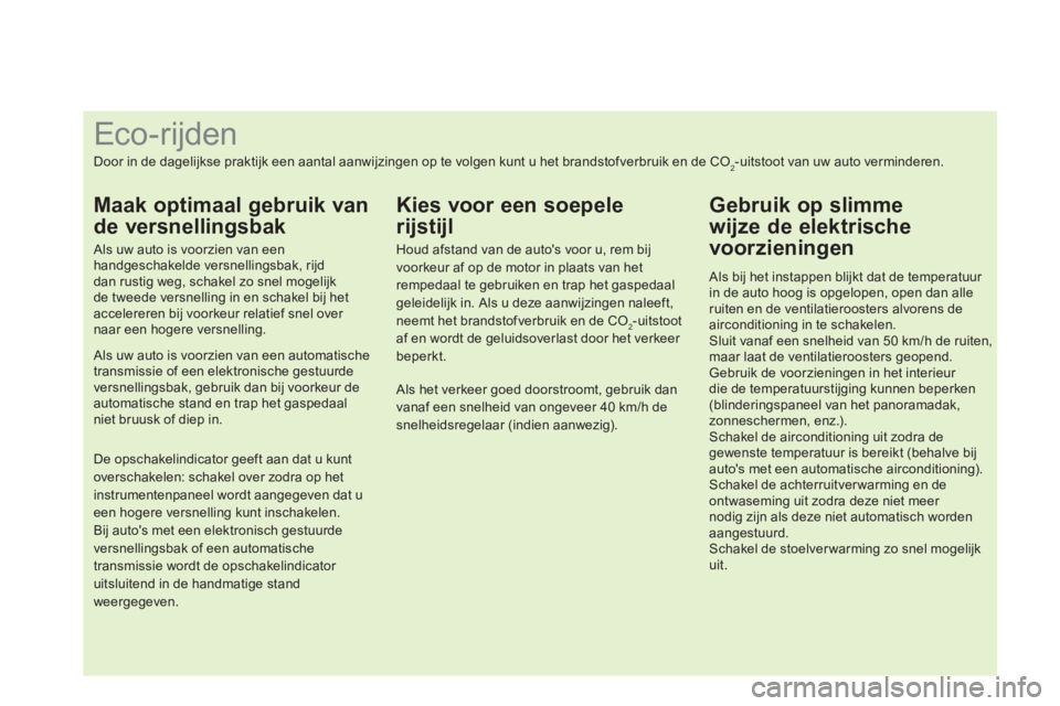 CITROEN DS4 2014 Instructieboekjes (in Dutch)
Eco-rijden
Door in de dagelijkse praktijk een aantal aanwijzingen op te volgen kunt u het brandstofve CITROEN DS4 2014 Instructieboekjes (in Dutch)
Eco-rijden
Door in de dagelijkse praktijk een aantal aanwijzingen op te volgen kunt u het brandstofve