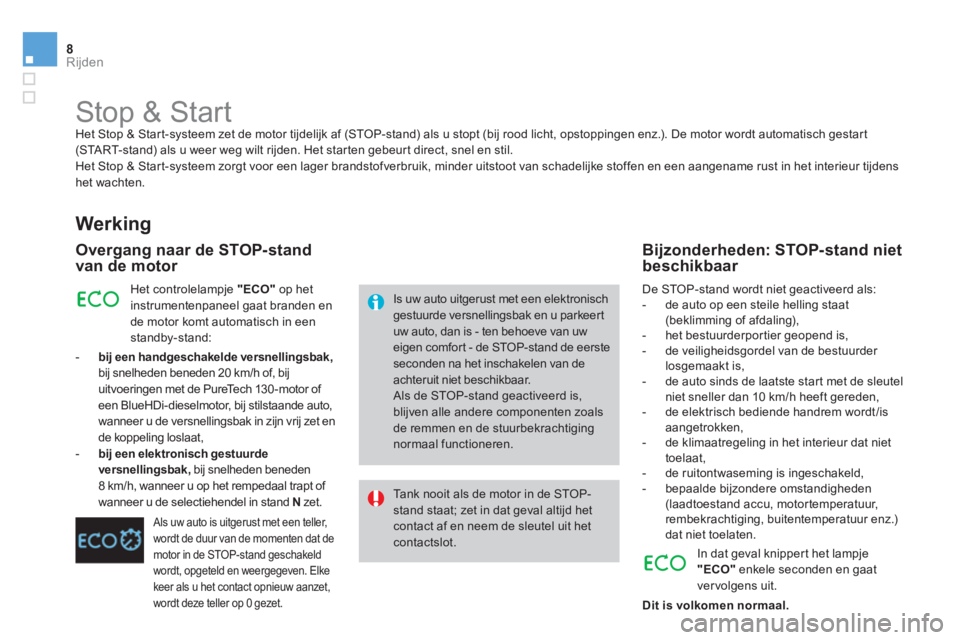 CITROEN DS4 2014 Instructieboekjes (in Dutch) 8Rijden
Stop & Start
Het Stop & Start-systeem zet de motor tijdelijk af (STOP-stand) als u stopt (bij rood licht, opstoppingen enz.). De motor wordt automatisch gestart
(START-sta CITROEN DS4 2014 Instructieboekjes (in Dutch) 8Rijden
Stop & Start
Het Stop & Start-systeem zet de motor tijdelijk af (STOP-stand) als u stopt (bij rood licht, opstoppingen enz.). De motor wordt automatisch gestart
(START-sta