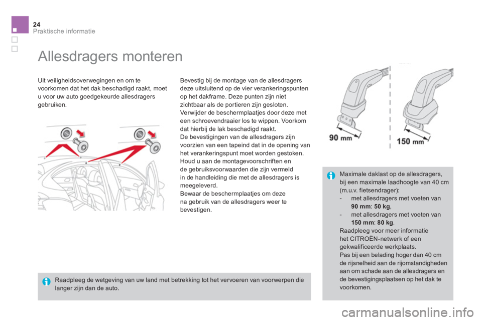 CITROEN DS4 2014 Instructieboekjes (in Dutch) 24Praktische informatie
Allesdragers monteren
Uit veiligheidsover wegingen en om te
voorkomen dat het dak beschadigd raakt, moet
u voor uw auto goedgekeurde allesdragers
geb CITROEN DS4 2014 Instructieboekjes (in Dutch) 24Praktische informatie
Allesdragers monteren
Uit veiligheidsover wegingen en om te
voorkomen dat het dak beschadigd raakt, moet
u voor uw auto goedgekeurde allesdragers
geb