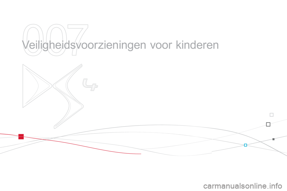 CITROEN DS4 2013 Instructieboekjes (in Dutch) 007
Veiligheidsvoorzieningen voor kinderen CITROEN DS4 2013 Instructieboekjes (in Dutch) 007
Veiligheidsvoorzieningen voor kinderen