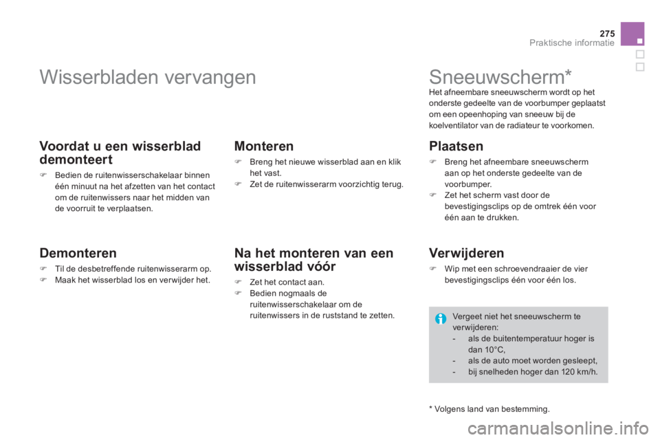 CITROEN DS4 2013  Instructieboekjes (in Dutch) 275
Praktische informatie
   
 
 
 
 
 
 
 
Wisserbladen vervangen 
 
 Voordat u een wisserblad
demonteert 
�)Bedien de ruitenwisserschakelaar binnenéén minuut na het afzetten van het contactom de r