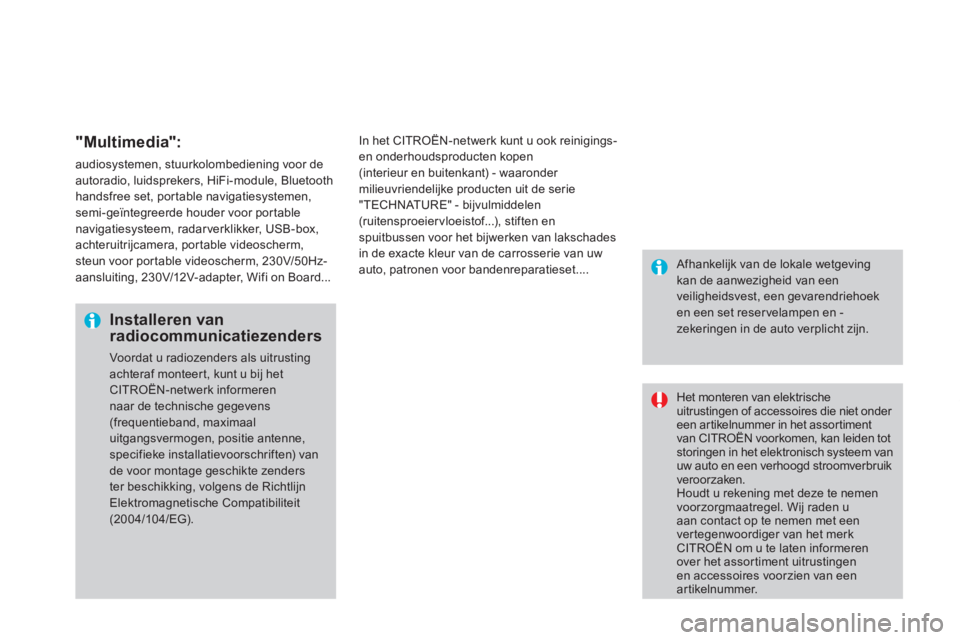 CITROEN DS4 2013  Instructieboekjes (in Dutch) "Multimedia":
audiosystemen, stuurkolombediening voor de autoradio, luidsprekers, HiFi-module, Bluetooth handsfree set, por table navigatiesystemen,semi-geïntegreerde houder voor portable navigatiesy
