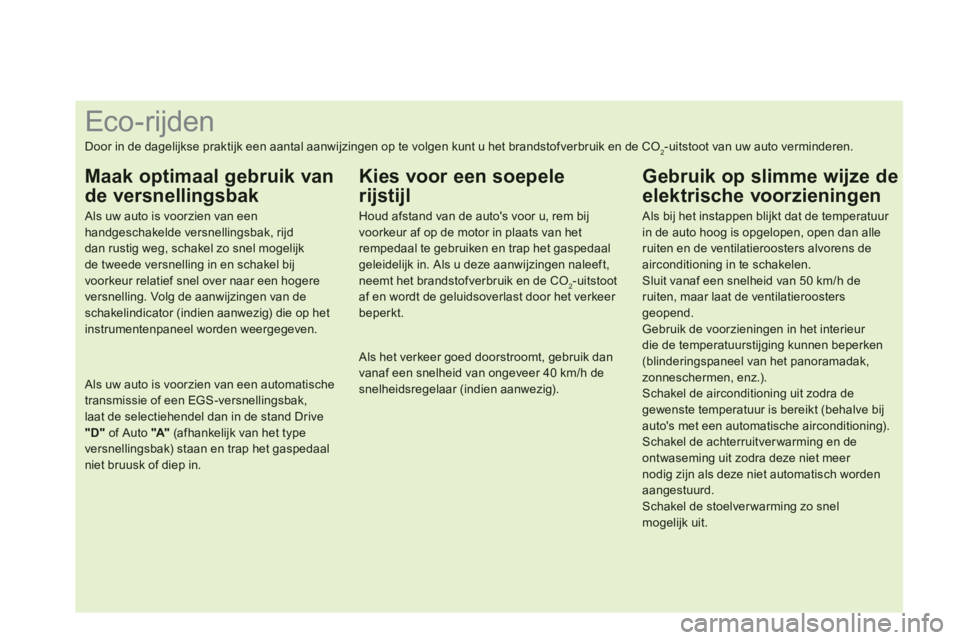 CITROEN DS4 2011  Instructieboekjes (in Dutch)    
 
 
 
 
 
 
 
 
 
 
 
 
 
 
 
 
 
 
 
 
 
 
 
 
 
 
 
 
 
Eco-rijden 
Door in de dagelijkse praktijk een aantal aanwijzingen op te volgen kunt u het brandstofverbruik en de CO2-uitstoot van uw aut