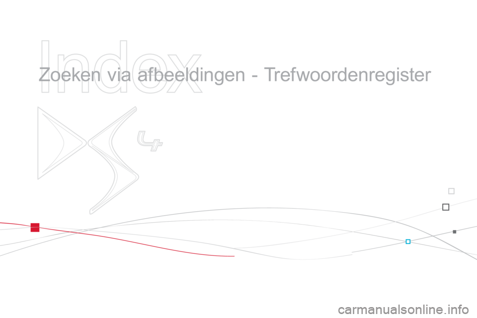 CITROEN DS4 2011 Instructieboekjes (in Dutch)
Index
Zoeken via afbeeldingen - Trefwoordenregister CITROEN DS4 2011 Instructieboekjes (in Dutch)
Index
Zoeken via afbeeldingen - Trefwoordenregister