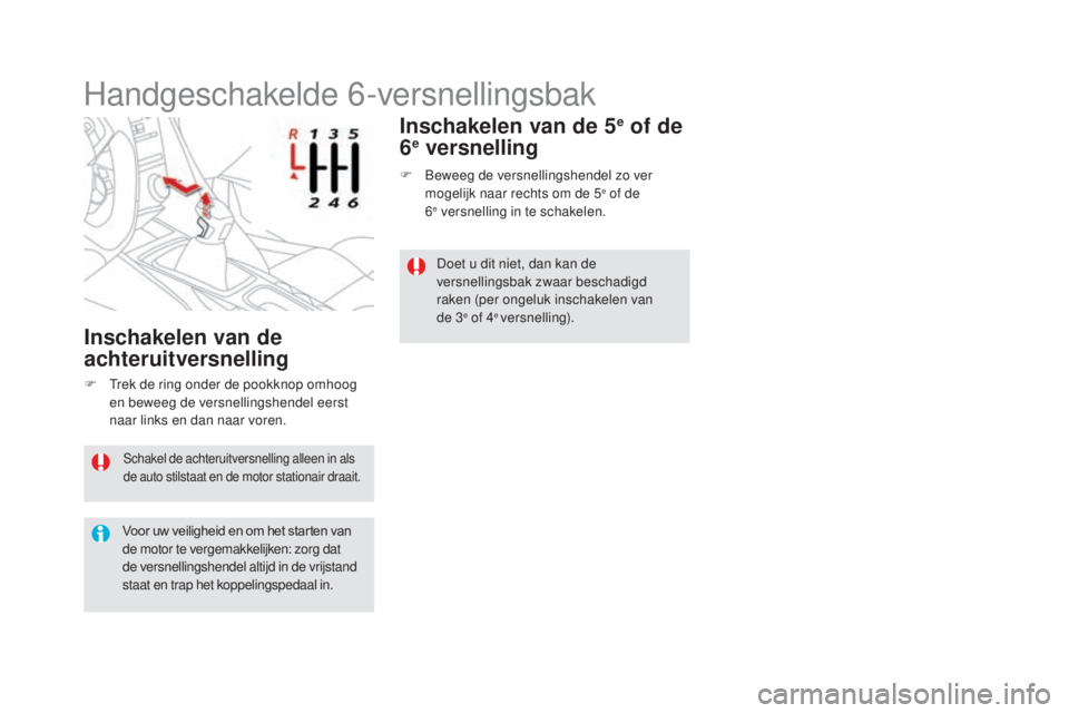 CITROEN DS5 2016 Instructieboekjes (in Dutch) DS5_nl_Chap04_conduite_ed02-2015
Schakel de achteruitversnelling alleen in als
de auto stilstaat en de motor stationair draait.
Voor uw veiligheid en om het starten van
de motor te vergemakkelijken: CITROEN DS5 2016 Instructieboekjes (in Dutch) DS5_nl_Chap04_conduite_ed02-2015
Schakel de achteruitversnelling alleen in als
de auto stilstaat en de motor stationair draait.
Voor uw veiligheid en om het starten van
de motor te vergemakkelijken: