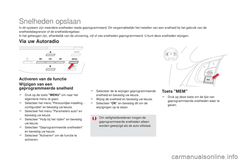 CITROEN DS5 2016 Instructieboekjes (in Dutch) DS5_nl_Chap04_conduite_ed02-2015
Snelheden opslaan
Activeren van de functie
Wijzigen van een
geprogrammeerde snelheid
Via uw Autoradio
Toets "MEM"
F Druk op deze toets om de lijst van geprogr CITROEN DS5 2016 Instructieboekjes (in Dutch) DS5_nl_Chap04_conduite_ed02-2015
Snelheden opslaan
Activeren van de functie
Wijzigen van een
geprogrammeerde snelheid
Via uw Autoradio
Toets "MEM"
F Druk op deze toets om de lijst van geprogr