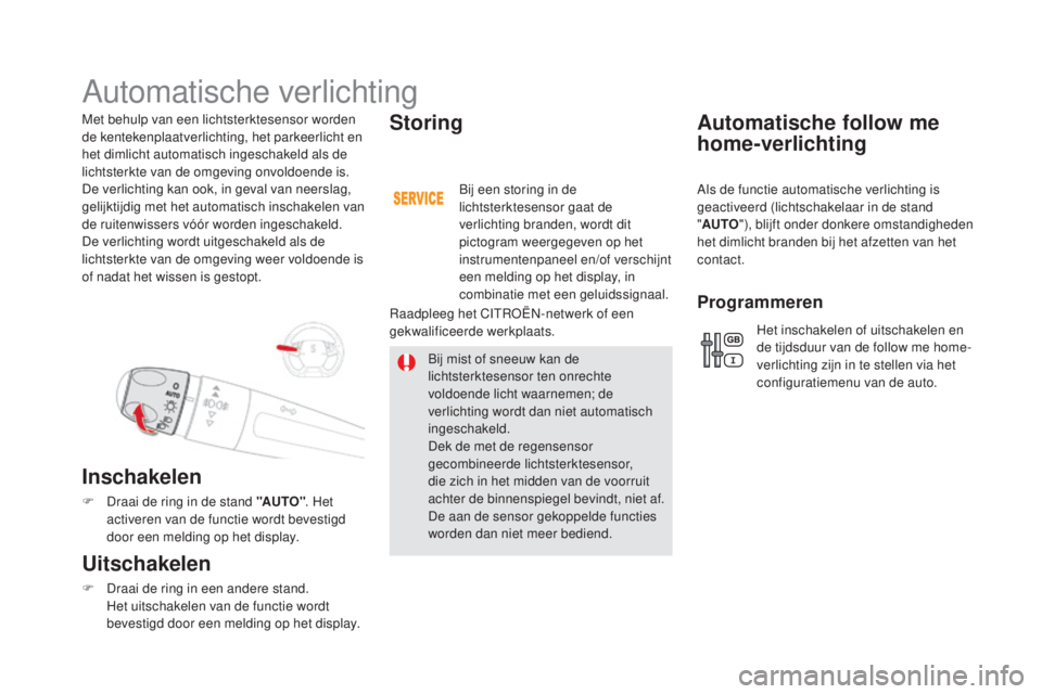CITROEN DS5 2016 Instructieboekjes (in Dutch) DS5_nl_Chap05_visibilite_ed02-2015
Met behulp van een lichtsterktesensor worden
de kentekenplaatverlichting, het parkeerlicht en
het dimlicht automatisch ingeschakeld als de
lichtsterkte van de omg CITROEN DS5 2016 Instructieboekjes (in Dutch) DS5_nl_Chap05_visibilite_ed02-2015
Met behulp van een lichtsterktesensor worden
de kentekenplaatverlichting, het parkeerlicht en
het dimlicht automatisch ingeschakeld als de
lichtsterkte van de omg