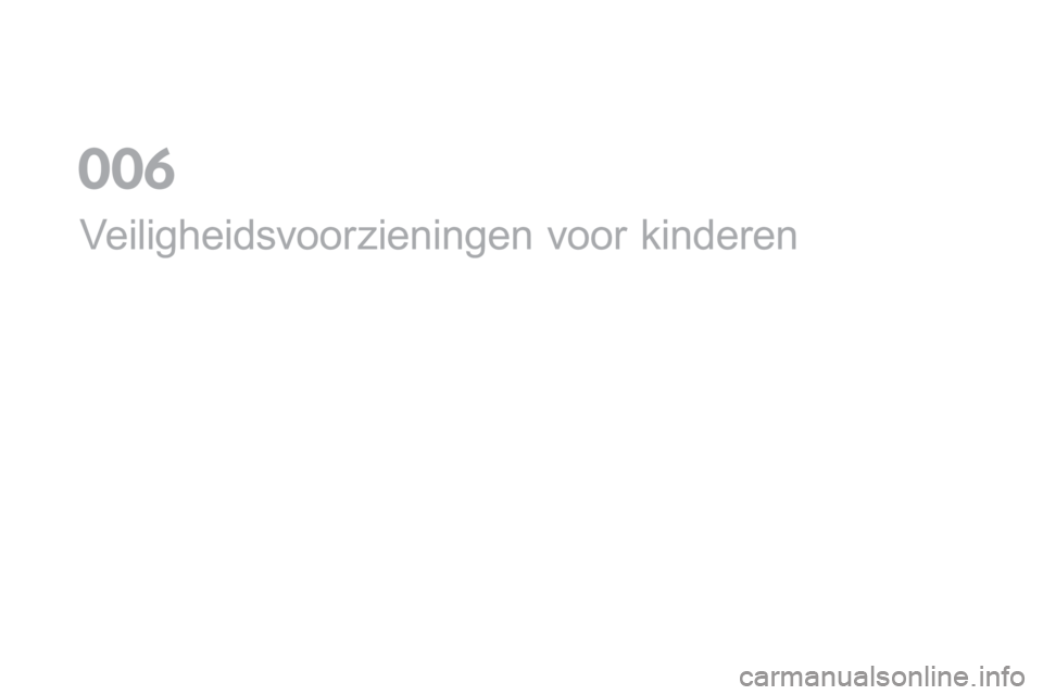 CITROEN DS5 2016 Instructieboekjes (in Dutch) DS5_nl_Chap06_securite-enfants_ed02-2015
Veiligheidsvoorzieningen voor kinderen
0 CITROEN DS5 2016 Instructieboekjes (in Dutch) DS5_nl_Chap06_securite-enfants_ed02-2015
Veiligheidsvoorzieningen voor kinderen
0