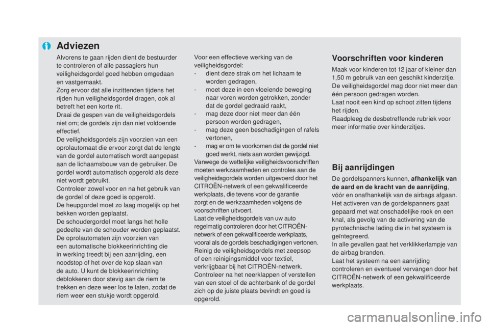 CITROEN DS5 2016 Instructieboekjes (in Dutch) Alvorens te gaan rijden dient de bestuurder
te controleren of alle passagiers hun
veiligheidsgordel goed hebben omgedaan
en vastgemaakt.
Zorg ervoor dat alle inzittenden tijdens het
rijden hun vei CITROEN DS5 2016 Instructieboekjes (in Dutch) Alvorens te gaan rijden dient de bestuurder
te controleren of alle passagiers hun
veiligheidsgordel goed hebben omgedaan
en vastgemaakt.
Zorg ervoor dat alle inzittenden tijdens het
rijden hun vei