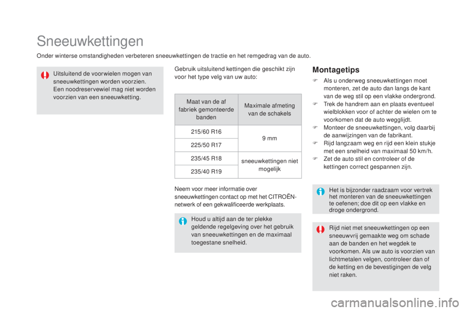 CITROEN DS5 2016 Instructieboekjes (in Dutch) DS5_nl_Chap08_info-pratiques_ed02-2015
Sneeuwkettingen
Onder winterse omstandigheden verbeteren sneeuwkettingen de tractie en het remgedrag van de auto.Uitsluitend de voor wielen mogen van
sneeuwkett CITROEN DS5 2016 Instructieboekjes (in Dutch) DS5_nl_Chap08_info-pratiques_ed02-2015
Sneeuwkettingen
Onder winterse omstandigheden verbeteren sneeuwkettingen de tractie en het remgedrag van de auto.Uitsluitend de voor wielen mogen van
sneeuwkett