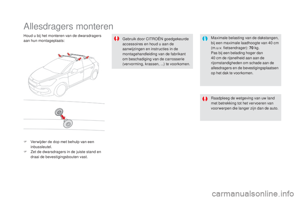 CITROEN DS5 2016 Instructieboekjes (in Dutch) DS5_nl_Chap08_info-pratiques_ed02-2015
Allesdragers monteren
Maximale belasting van de dakstangen,
bij een maximale laadhoogte van 40 cm
(m.u.v. fietsendrager): 70
kg.
Pas bij een belading hoger CITROEN DS5 2016 Instructieboekjes (in Dutch) DS5_nl_Chap08_info-pratiques_ed02-2015
Allesdragers monteren
Maximale belasting van de dakstangen,
bij een maximale laadhoogte van 40 cm
(m.u.v. fietsendrager): 70
kg.
Pas bij een belading hoger