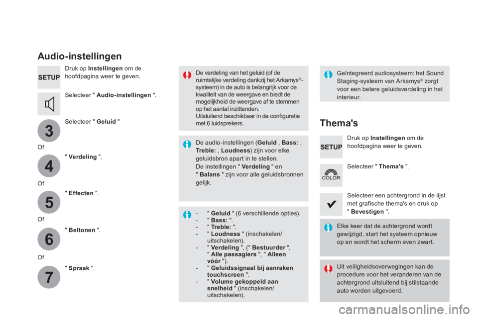 CITROEN DS5 2016  Instructieboekjes (in Dutch) 3
4
5
6
7
   
Audio-instellingen 
 
 
Druk op  Instellingen 
 om de 
hoofdpagina weer te geven.  
   
Selecteer "  Audio-instellingen 
 ".  
   
Selecteer "  Geluid 
 "  
   
Of  
   
"  Verdeling 
 "