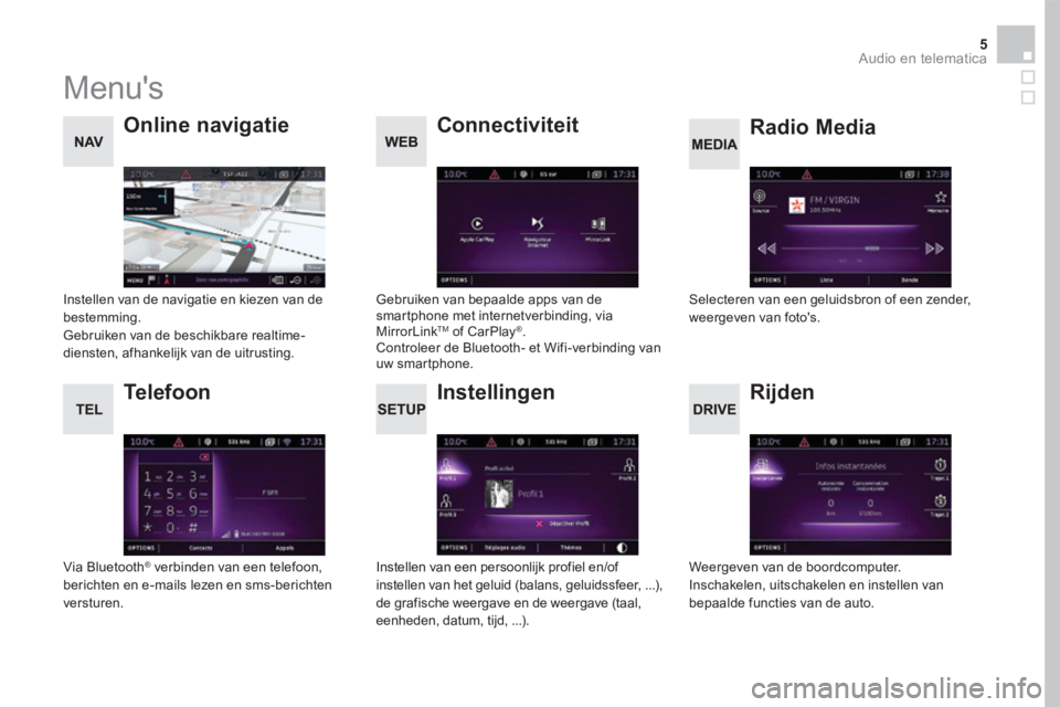 CITROEN DS5 2016  Instructieboekjes (in Dutch) 5 Audio en telematica 
 Menus 
      Instellingen 
  Radio  Media       Online  navigatie 
  Rijden 
  Connectiviteit 
  Telefoon 
  Instellen van een persoonlijk profiel en/of instellen van het gelu