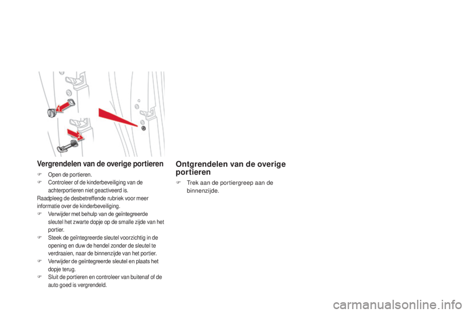 CITROEN DS5 2016 Instructieboekjes (in Dutch) DS5_nl_Chap02_ouvertures_ed02-2015
Ontgrendelen van de overige
portieren
F Trek aan de portiergreep aan de binnenzijde.
Vergrendelen van de overige portieren
F Open de portieren.
F C ontroleer of de CITROEN DS5 2016 Instructieboekjes (in Dutch) DS5_nl_Chap02_ouvertures_ed02-2015
Ontgrendelen van de overige
portieren
F Trek aan de portiergreep aan de binnenzijde.
Vergrendelen van de overige portieren
F Open de portieren.
F C ontroleer of de