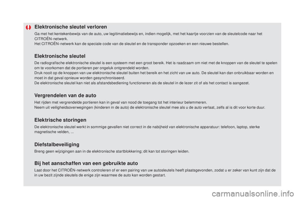 CITROEN DS5 2016 Instructieboekjes (in Dutch) DS5_nl_Chap02_ouvertures_ed02-2015
Elektronische sleutel verloren
Ga met het kentekenbewijs van de auto, uw legitimatiebewijs en, indien mogelijk, met het kaartje voorzien van de sleutelcode naar het CITROEN DS5 2016 Instructieboekjes (in Dutch) DS5_nl_Chap02_ouvertures_ed02-2015
Elektronische sleutel verloren
Ga met het kentekenbewijs van de auto, uw legitimatiebewijs en, indien mogelijk, met het kaartje voorzien van de sleutelcode naar het