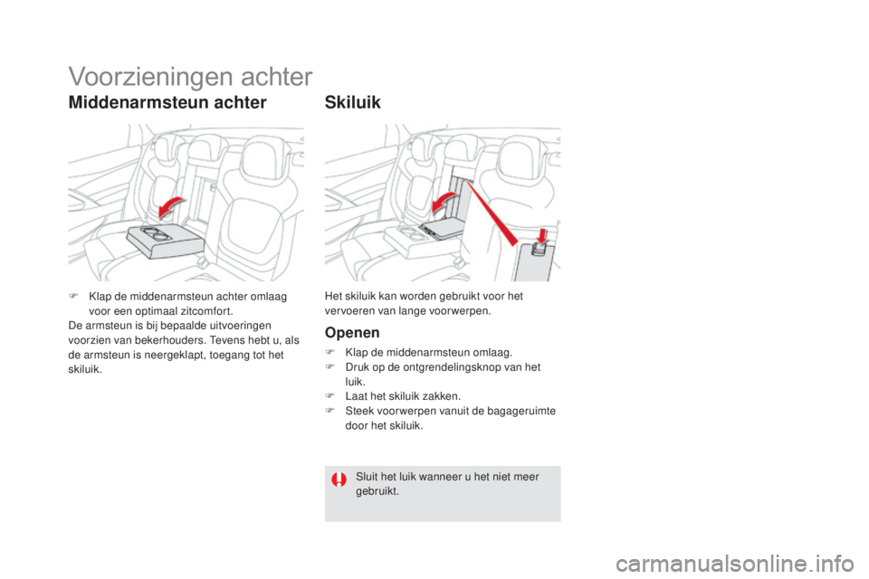 CITROEN DS5 2016 Instructieboekjes (in Dutch) DS5_nl_Chap03_confort_ed02-2015
Skiluik
Openen
F Klap de middenarmsteun omlaag.
F D ruk op de ontgrendelingsknop van het
luik.
F
L
aat het skiluik zakken.
F
S
teek voor werpen vanuit de bagager CITROEN DS5 2016 Instructieboekjes (in Dutch) DS5_nl_Chap03_confort_ed02-2015
Skiluik
Openen
F Klap de middenarmsteun omlaag.
F D ruk op de ontgrendelingsknop van het
luik.
F
L
aat het skiluik zakken.
F
S
teek voor werpen vanuit de bagager
